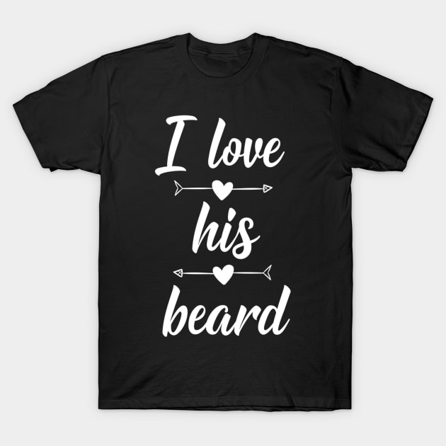 I Love His Beard T-Shirt by jordanfaulkner02